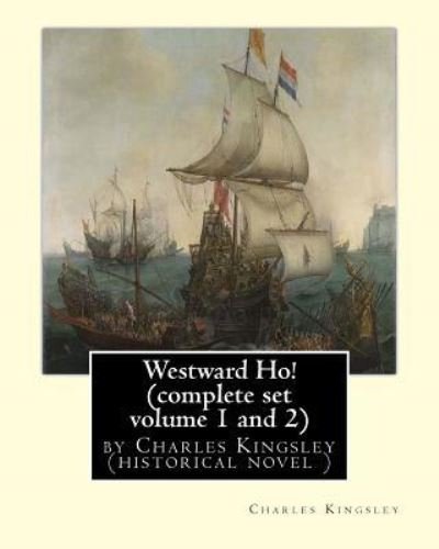 Cover for Charles Kingsley · Westward Ho! By Charles Kingsley (complete set volume 1 and 2) historical novel (Taschenbuch) (2016)