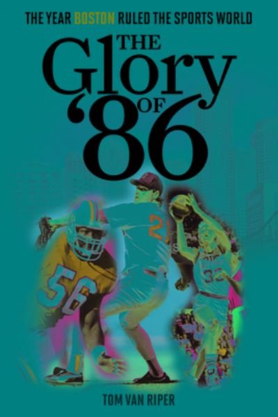 Cover for Tom Van Riper · The Glory of '86: The Year Boston Ruled the Sports World (Hardcover Book) (2024)