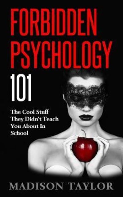 Cover for Madison Taylor · Forbidden Psychology 101: The Cool Stuff They Didn't Teach You About In School (Pocketbok) (2016)