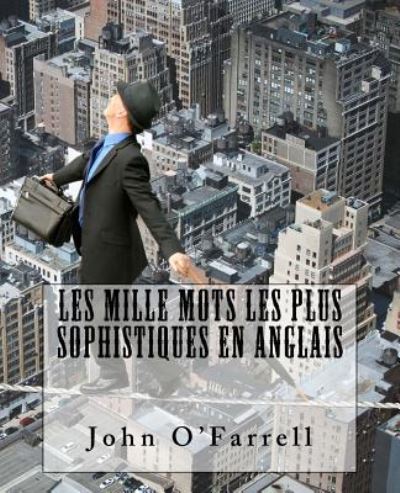 Les mille mots les plus sophistiques - John O'Farrell - Kirjat - CreateSpace Independent Publishing Platf - 9781541397699 - perjantai 19. toukokuuta 2017