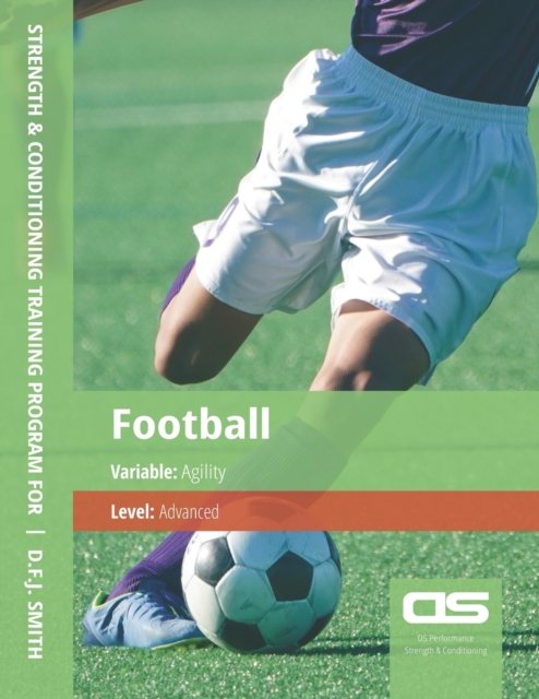 Cover for D F J Smith · DS Performance - Strength &amp; Conditioning Training Program for Football, Agility, Advanced (Paperback Book) (2016)