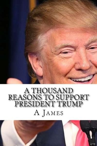 Cover for A James · A Thousand Reasons to Support President Trump (Paperback Book) (2017)