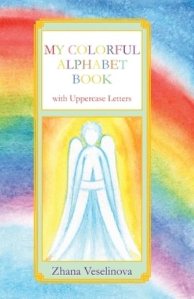 My Colorful Alphabet Book - Zhana Veselinova - Bücher - CreateSpace Independent Publishing Platf - 9781546558699 - 21. März 2019