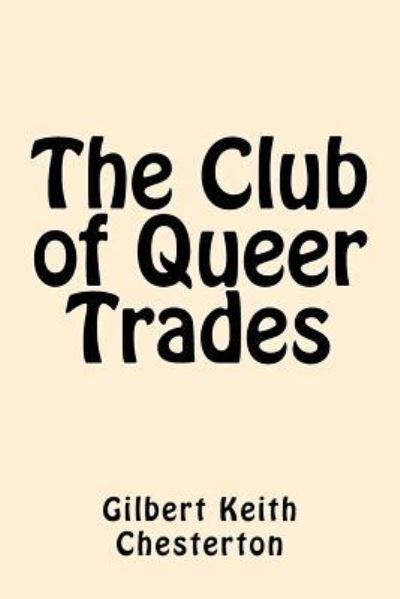 The Club of Queer Trades - G K Chesterton - Książki - Createspace Independent Publishing Platf - 9781546798699 - 19 maja 2017