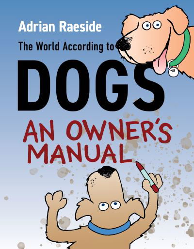 Cover for Adrian Raeside · The World According to Dogs: An Owner's Manual (Taschenbuch) (2022)