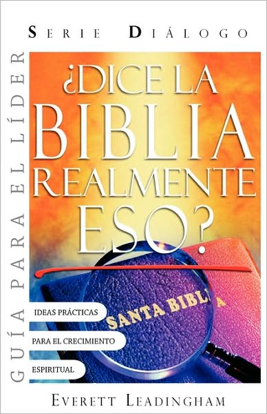 ?La Biblia realmente dice eso? (GUIA PARA EL LIDER): Serie Dialogo - Everett Leadingham - Books - Casa Nazarena de Publicaciones - 9781563445699 - March 1, 2010