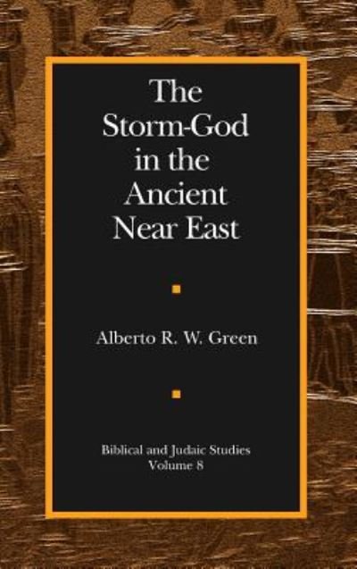 Cover for Alberto R. W. Green · The Storm-God in the Ancient Near East - Biblical and Judaic Studies from the University of California, San Diego (Hardcover Book) (2003)