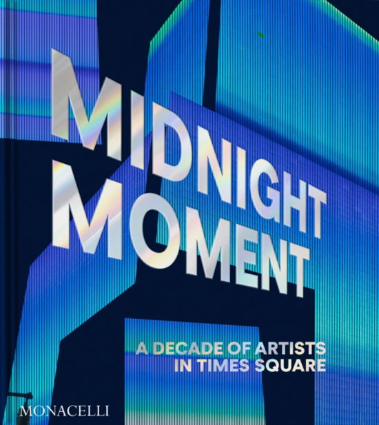 Cover for Midnight Moment: A Decade of Artists in Times Square (Hardcover Book) (2024)