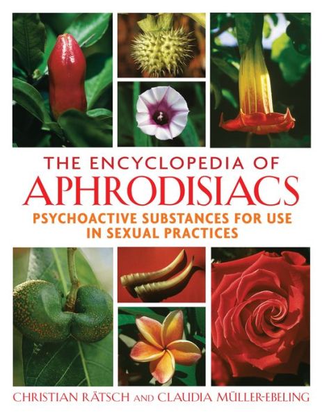 Cover for Christian Ratsch · The Encyclopedia of Aphrodisiacs: Psychoactive Substances for Use in Sexual Practices (Gebundenes Buch) (2013)