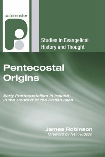 Cover for James Robinson · Pentecostal Origins: Early Pentecostalism in Ireland in the Context of the British Isles (Studies in Evangelical History and Thought) (Paperback Book) (2011)