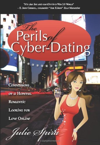 Cover for Julie Spira · The Perils of Cyber-Dating: Confessions of a Hopeful Romantic Looking for Love Online (Paperback Book) (2009)