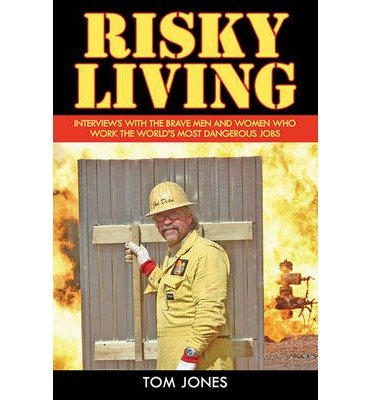 Cover for Tom Jones · Risky Living: Interviews with the Brave Men and Women who Work the World's Most Dangerous Jobs (Innbunden bok) (2009)