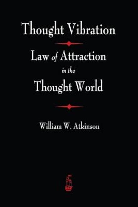 Cover for William Atkinson Atkinson · Thought Vibration: The Law of Attraction In The Thought World (Taschenbuch) (2015)