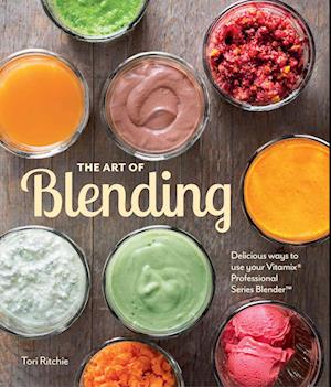 Cover for Ritchie Tori · The Art of Blending: Delicious Ways to Use Your Vitamix Pro (Hardcover Book) (2014)
