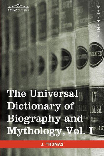 The Universal Dictionary of Biography and Mythology, Vol. I (In Four Volumes): A-clu - Joseph Thomas - Books - Cosimo Classics - 9781616400699 - 2013
