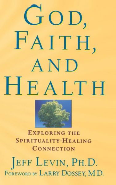 Cover for Jeff Levin · God, Faith, and Health: Exploring the Spirituality-healing Connection (Hardcover Book) (2002)