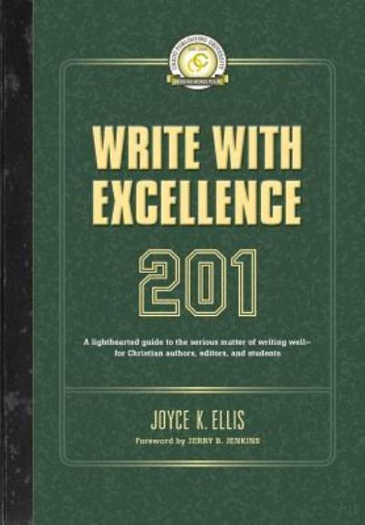 Write with Excellence 201 - Joyce K Ellis - Books - Credo House Publishers - 9781625860699 - April 1, 2017