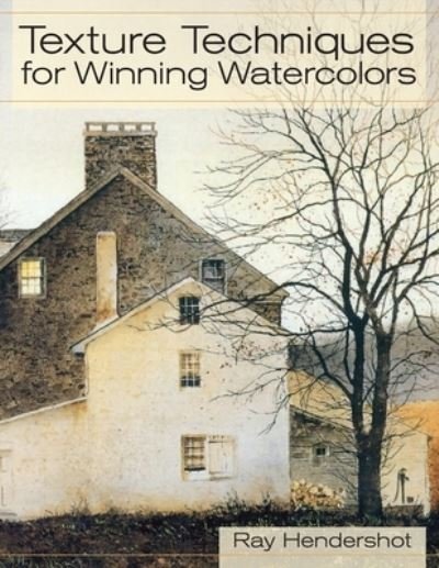 Cover for Ray Hendershot · Texture Techniques for Winning Watercolors (Paperback Book) (2014)