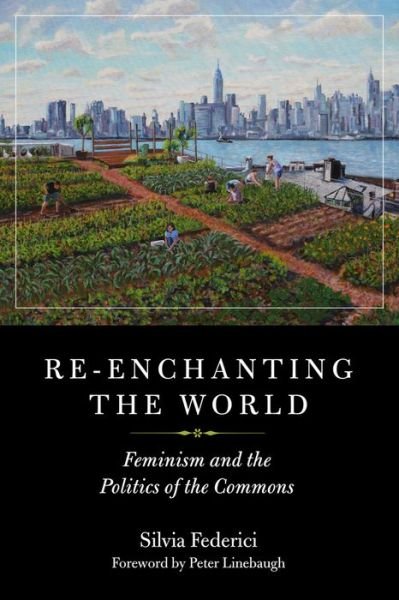 Re-enchanting the World: Feminism and the Politics of the Commons - Silvia Federici - Books - PM Press - 9781629635699 - November 1, 2018