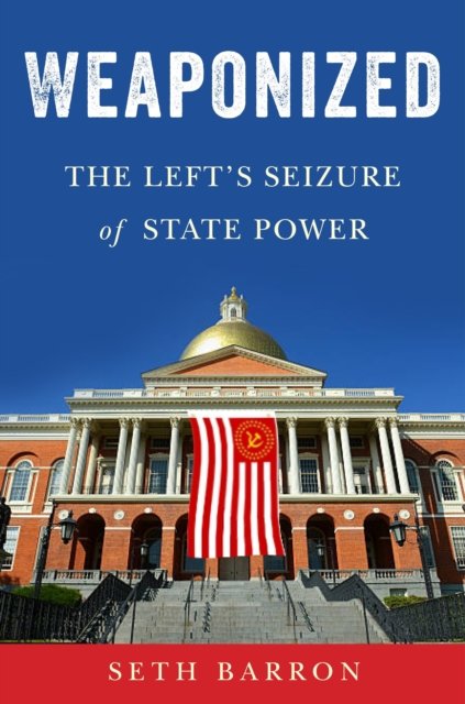 Cover for Seth Barron · Weaponized: The Left's Seizure of State Power (Gebundenes Buch) (2025)