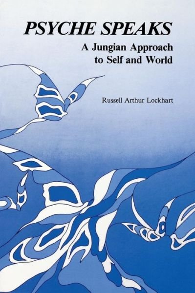 Cover for Russell a Lockhart · Psyche Speaks: a Jungian Approach to Self and World [paperback] (Pocketbok) (2015)