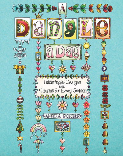 Cover for Angela Porter · A Dangle a Day: Lettering &amp; Designs with Charms for Every Season (Paperback Book) (2019)