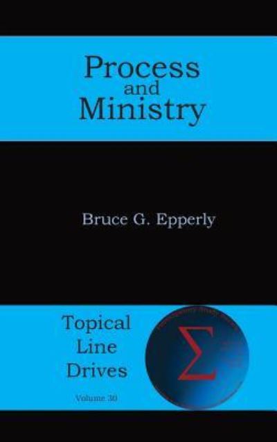 Process and Ministry - Bruce G Epperly - Kirjat - Energion Publications - 9781631995699 - perjantai 1. kesäkuuta 2018