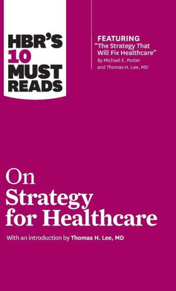 HBR's 10 Must Reads on Strategy for Healthcare - Harvard Business Review - Libros - Harvard Business Review Press - 9781633694699 - 5 de junio de 2018