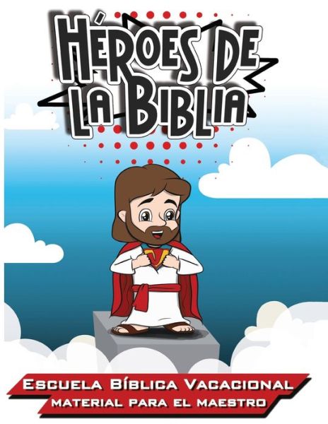 Heroes de la Biblia: Escuela Biblica Vacacional - Materia para el Maestro -  - Books - Mesoamerica Discipleship Ministries - 9781635801699 - December 16, 2019