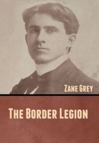 Cover for Zane Grey · The Border Legion (Inbunden Bok) (2020)