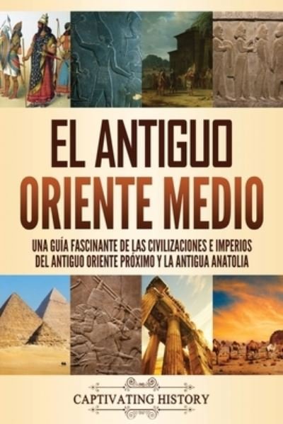 Cover for Captivating History · El antiguo Oriente Medio (Paperback Bog) (2021)