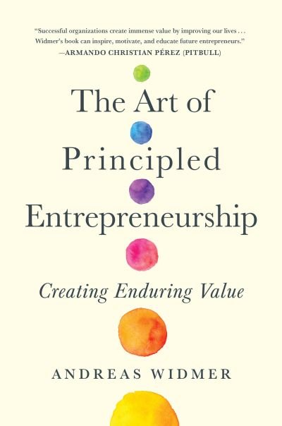 Cover for Andreas Widmer · The Art of Principled Entrepreneurship: Creating Enduring Value (Inbunden Bok) (2022)