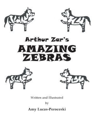Cover for Amy Lucas-Peroceski · Arthur Zar's Amazing Zebras (Paperback Book) (2017)