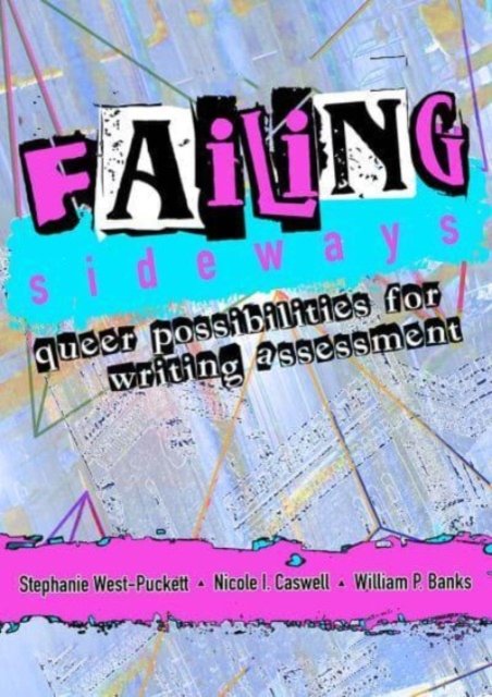 Cover for Stephanie West-Puckett · Failing Sideways: Queer Possibilities for Writing Assessment (Paperback Book) (2023)