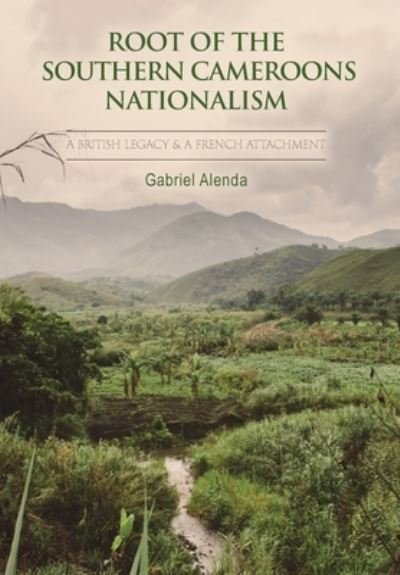 Cover for Gabriel Alenda · Root of the Southern Cameroons Nationalism (Gebundenes Buch) (2021)