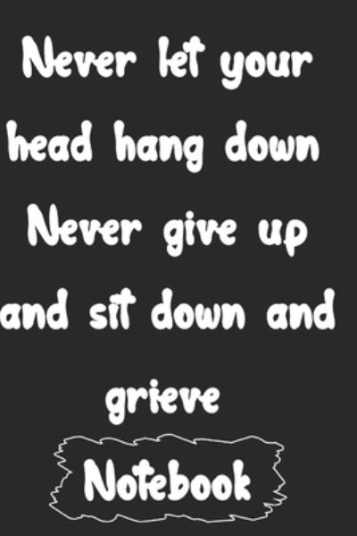 Cover for Woopsnotes Publishing · Never let your head hang down. Never give up and sit down and grieve. (Pocketbok) (2020)