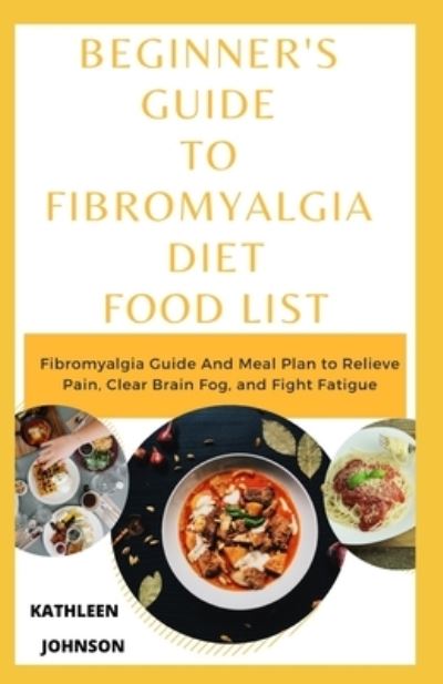 Cover for Kathleen Johnson · Beginner's Guide To Fibromyalgia Diet Food List (Paperback Book) (2020)