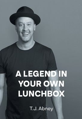 A Legend in Your Own Lunchbox - T J Abney - Boeken - Page Publishing, Inc. - 9781662474699 - 16 november 2021