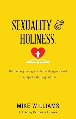Cover for Mike Williams · Sexuality &amp; Holiness. : Remaining Loving and Biblically-Grounded in a Rapidly Shifting Culture (Paperback Book) (2022)