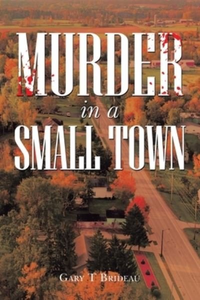 Cover for Gary T. Brideau · Murder in a Small Town (Bok) (2022)