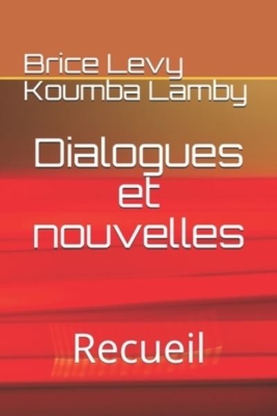 Dialogues et nouvelles - Brice Levy Koumba Lamby - Livros - Independently Published - 9781675373699 - 14 de dezembro de 2019