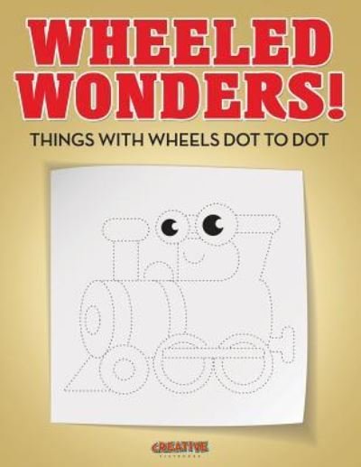 Cover for Creative Playbooks · Wheeled Wonders! Things with Wheels Dot to Dot (Pocketbok) (2016)