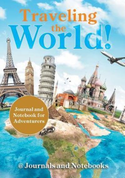 Cover for @ Journals and Notebooks · Traveling the World! Journal and Notebook for Adventurers (Paperback Book) (2016)