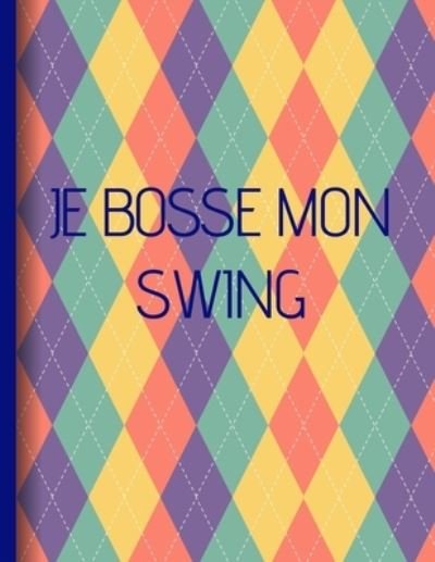 Cover for Cahiers Sports · Je bosse mon swing (Paperback Book) (2019)