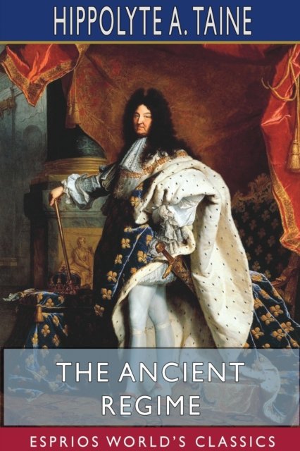 Cover for Hippolyte a Taine · The Ancient Regime (Esprios Classics) (Pocketbok) (2024)