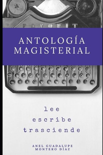 Cover for Anel Guadalupe Montero Diaz · Antologia Magisterial (Paperback Book) (2018)