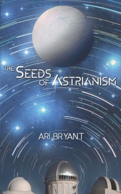 Cover for Ari Bryant · The Seeds of Astrianism (Pocketbok) (2019)