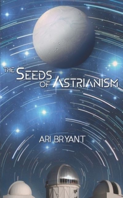 Cover for Ari Bryant · The Seeds of Astrianism (Taschenbuch) (2019)