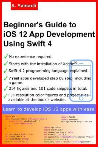 Beginner's Guide to IOS 12 App Development Using Swift 4 - Serhan Yamacli - Bøker - Createspace Independent Publishing Platf - 9781727517699 - 2. oktober 2018