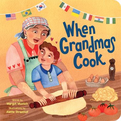 Cover for Margot Mustich · When Grandmas Cook: In the Kitchen with Grandmas, Nonnas, and Abuelas (Board book) (2024)